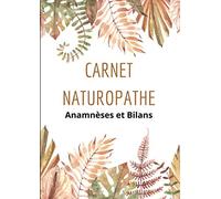 CARNET NATUROPATHE Anamnèses et Bilans / Format a 4: Outil pour naturopathe et thérapeute Fiche bilan à remplir des antécédents des patients