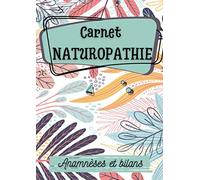 Carnet naturopathie anamnèses et bilans: pour 100 fiches patients préremplies - format 21*29.7