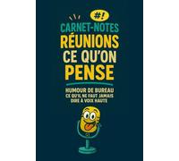 Carnet-Notes Réunions - Ce Qu’on Pense: Humour de Bureau, Ce Qu’il Ne Faut Jamais Dire à Voix Haute