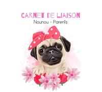 CARNET NOUNOU - Chien carlin fleur rose: Carnet de liaison parents / nounou : favorise la communication entre parents et assistante-maternelle - Cahier de suivi de bébé