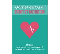 Carnet Nutrition Sport: Journal de suivi calorique alimentation et activité physique - 100 jours pour changer: Perte de poids et amélioration de la forme physique