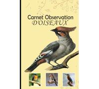 Carnet Observation d'oiseaux: Enregistrer facilement Vos Observations d'oiseaux, Cadeau Parfait pour les Ornithologues