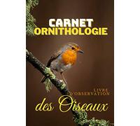 Carnet Ornithologie - Livre d'observation des oiseaux: Journal de Bord pour passionnés de nature et d'oiseaux - 100 pages d'observations à remplir - Format 7x10