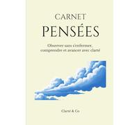 Carnet Pensées: Observer sans s’enfermer, comprendre et avancer avec clarté