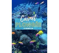 Carnet Plongée à remplir: Journal pour noter ses sorties de plongée sous marine pour adulte homme femme ado enfant - cahier pour plongeur et plongeuse (diving logbook) - exploration des fonds marin