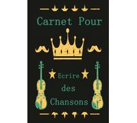 Carnet Pour Ecrire des Chansons: Cahier de Composition Chansons