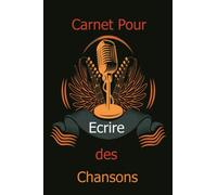 Carnet Pour Ecrire des Chansons: noter les idées et paroles de ses propres chansons