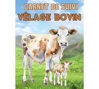 Carnet pour éleveurs Bovins, cahier de suivi de vêlages des vaches , et suivi de naissances des veaux: 110 pages