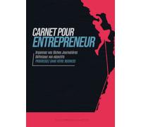 CARNET POUR ENTREPRENEUR: Journal de bord pour entrepreneur sur 90 jours | Pour organiser vos taches journalières , définir vos objectifs , progresser ... Cadeau de Noel ou d’anniversaire