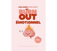 Carnet pour sortir du burn-out émotionnel: Journal guidé pour comprendre son épuisement, poser ses limites et retrouver son énergie
