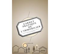 Carnet Pratique de l'Immobilier: Comprendre avec des mots simples, calculer, décider