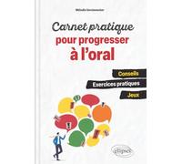 Carnet pratique pour progresser à l'oral: Conseils, exercices pratiques, jeux
