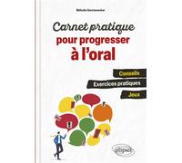 Carnet pratique pour progresser à l'oral Conseils, exercices pratiques, jeux - Mélodie Gerstenecker - Ellipses - broché - Scolaire / Universitaire