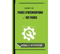 Carnet Professionnel de Suivi d'Interventions: Carnet de Fiches d'Intervention