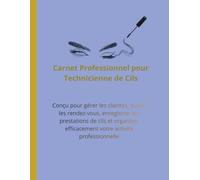 Carnet Professionnel pour Technicienne de Cils: Conçu pour gérer les clientes, suivre les rendez-vous, enregistrer les prestations de cils et organiser efficacement votre activité professionnelle
