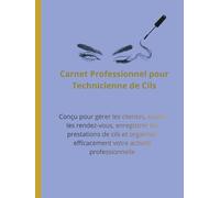 Carnet Professionnel pour Technicienne de Cils: Conçu pour gérer les clientes, suivre les rendez-vous, enregistrer les prestations de cils et organiser efficacement votre activité professionnelle