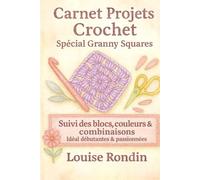 Carnet Projets Crochet - Spécial Granny Squares: Suivi des blocs, couleurs & combinaisons - Idéal débutantes & passionnées