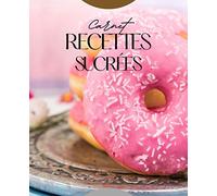 Carnet recettes sucrées: Mes recettes - Carnet recettes desserts - Cahier de recettes à compléter - Livre de recettes à remplir grand format - 100 pages - 20 X 23 cm