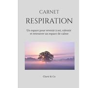 Carnet Réspiration: Un espace pour revenir à soi, ralentir et retrouver un espace de calme
