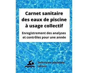 Carnet sanitaire des eaux de piscine à usage collectif: Enregistrement des analyses et contrôles pour une année