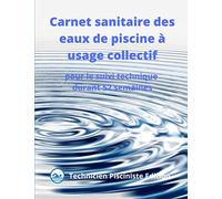 Carnet sanitaire des eaux de piscine à usage collectif: pour le suivi technique durant 52 semaines