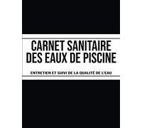 Carnet Sanitaire des Eaux de Piscine - Entretien et Suivi de la Qualité de l'Eau: Carnet d'entretien piscine - Permet l'enregistrement journalier de ... que la fréquentation et les analyses de l'eau