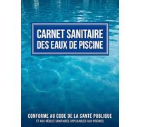 Carnet Sanitaire des Eaux de Piscine: Registre Professionnel de Suivi et de Contrôle: Conforme au Code de la Santé Publique | Relevés quotidiens, ... entretien des bassins et suivi sanitaire