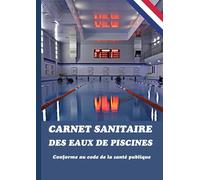 Carnet sanitaire des eaux de piscines - conforme au code de la santé publique: Ce carnet au format A4 est prévu 1 à 4 bassins sur un an
