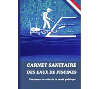 Carnet sanitaire des eaux de piscines - conforme au code de la santé publique: Ce carnet au format A4 est prévu 1 à 4 bassins sur un an