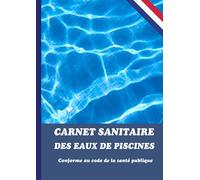 Carnet sanitaire des eaux de piscines - conforme au code de la santé publique: Ce carnet au format A4 est prévu 1 à 4 bassins sur un an