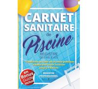 Carnet Sanitaire Eau de Piscine et Jacuzzi | Edition 2020: Registre de Contrôle et des relevés | Analyses Eau, Chlore, PH | 108 Pages (216 Analyses) | ... x 11.69 pouces) | Papier Qualité Supérieure