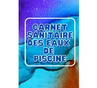 Carnet sanitaire Piscine | Conforme aux exigences du Code de Santé Publique (CSP): Registre Sanitaire des Eaux de Piscine |Jusqu'à 4 bassins | Entretien des eaux De Votre Piscine | Grand Format A4