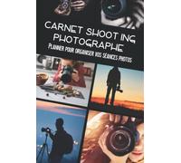 Carnet Shooting Photographe: Planner pour organiser vos Séances Photos | Gérer vos Réglages | Agenda pour Planifier vos Projets Studios| Moodboard, Shooting