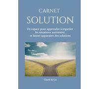 Carnet Solution: Un espace pour apprendre à regarder les situations autrement et laisser apparaître des solutions