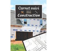 Carnet suivi construction: Carnet suivi de chantier et construction | Création de ma maison et suivi des travaux | Observer et faire un suivi des travaux | Passion maison |