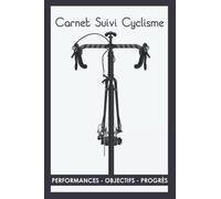 Carnet Suivi Cyclisme: Pour Planifier ses Objectifs, Bilans, Progrès | 60 Séances pour Noter vos Sorties Vélos | Journal d'Entraînements à Remplir.