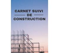 Carnet suivi de Construction: Carnet de Chantier | Suivi et Gestion du Chantier | Fiche à Remplir | Format 7 x 10 pouce (17.78 cm x 25.40 cm) | 120 Pages
