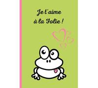 Carnet to do list - Message d'amour : Je t'aime à la Folie ! - Dessin d'une grenouille rigolote: 140 pages - 15 X 22 cm - Sections pour : To Do List, ... Pour Demain, Ne pas oublier, Notes