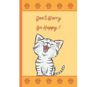 Carnet to do list - Message positif : Don't Worry, Be Happy ! - Design d'un chaton: 140 pages - 15 X 22 cm - Sections pour : To Do List, Priorités Pour Aujourd'hui, Pour Demain, Ne pas oublier, Notes