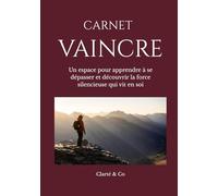 Carnet Vaincre: Un espace pour apprendre à se dépasser et découvrir la force silencieuse qui vit en soi