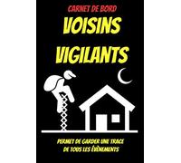 Carnet voisins vigilants - carnet de bord pour voisins vigilants - noter les faits constatés - pré rempli 100 pages: Journal de copropriété - syndic ... vol - cambriolage - protection maison