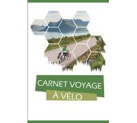 Carnet Voyage à Vélo: Pour noter vos Itinéraires et Sorties en Bicyclette, VTT... | Journal à Remplir | Pour les Cyclotouristes, Cyclo-campeur, Bikepacking.