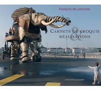 Carnets de croquis et réalisations Les machines de l'ile, le manege, les mecaniques savantes - François Delarozière - Actes sud - broché - Etude