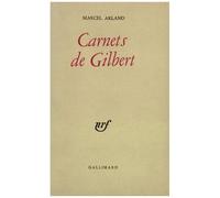 Carnets De Gilbert - Suivi De Carnets D'un Personnage, Qui Parle ? Et De J'écoute
