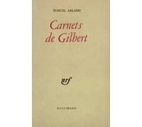Carnets De Gilbert - Suivi De Carnets D'un Personnage, Qui Parle ? Et De J'écoute