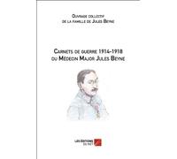 Carnets de guerre 1914-1918 du Médecin Major Jules Beyne