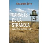 Carnets de la Strandja 1989-2019 d'un mur l'autre - Alexandre Lévy - Buchet-Chastel - broché - Essai