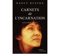 Carnets de l'incarnation: Textes choisis 2002-2015