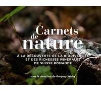 Carnets de nature À la découverte de la biodiversité et des richesses minérales de Suisse romande - Gregory Wicky - Editions 41 - broché - Carnet (de voyage, intime, de notes)