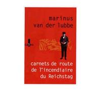 Carnets de route de l'incendiaire du Reichstag - Marinus Van der Lubbe - Verticales - broché - Etude